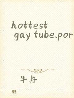 hottest gay tube.porn xxx