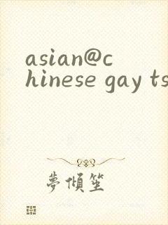 asian@chinese gay ts