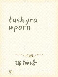 tushyrawporn