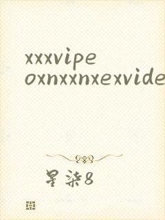 xxxvipeoxnxxnxexvideosvideossex