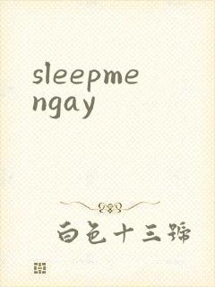 sleepmengay