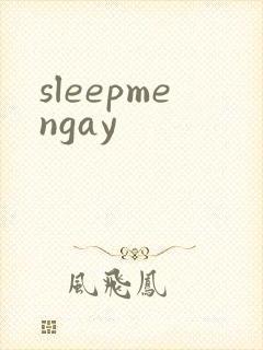 sleepmengay