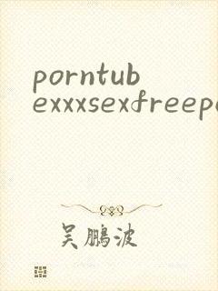 porntubexxxsexfreeporno