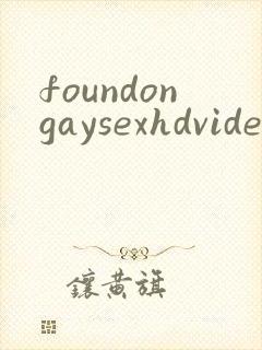 foundongaysexhdvideosfreegay