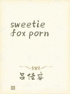 sweetiefox porn