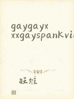 gaygayxxxgayspankvideos