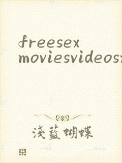 freesexmoviesvideosxxx