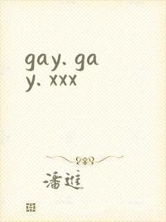 gay. gay. xxx