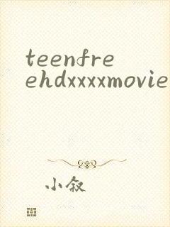 teenfreehdxxxxmoviestubepornsex