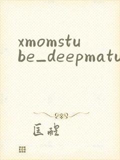 xmomstube_deepmaturepornvideos