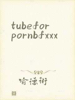 tubeforpornbfxxx