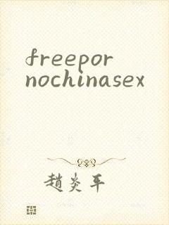 freepornochinasex