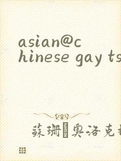 asian@chinese gay ts