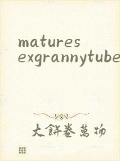 maturesexgrannytube