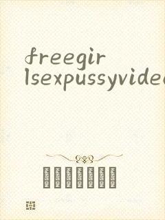 freegirlsexpussyvideos