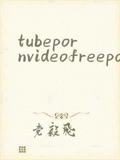 tubepornvideofreepornvideosstreamingporn