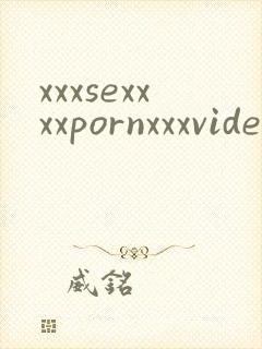 xxxsexxxxpornxxxvideos