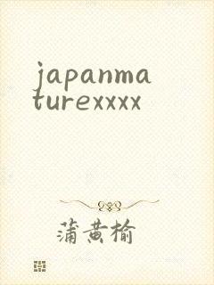 japanmaturexxxx