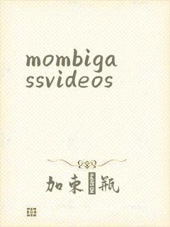 mombigassvideos