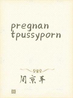 pregnantpussyporn