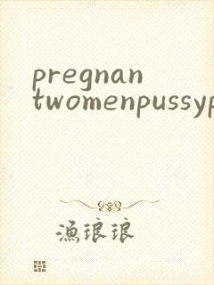 pregnantwomenpussypornpics