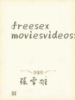 freesexmoviesvideosxxx