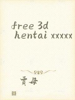 free 3d hentai xxxxx