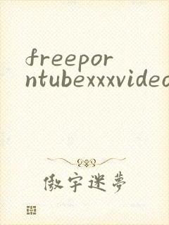 freeporntubexxxvideos