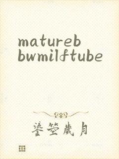 maturebbwmilftube