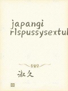 japangirlspussysextubexxx