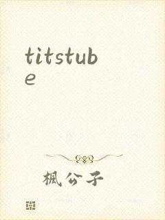 titstube