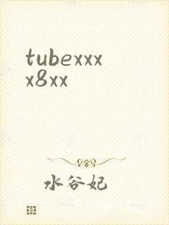 tubexxxx8xx