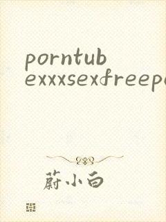 porntubexxxsexfreeporno