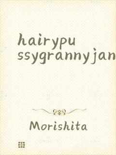 hairypussygrannyjanpanese