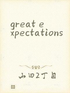 great expectations