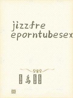 jizzfreeporntubesexvideo