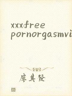 xxxfreepornorgasmvideos