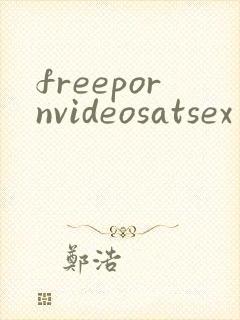 freepornvideosatsex