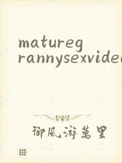 maturegrannysexvideos