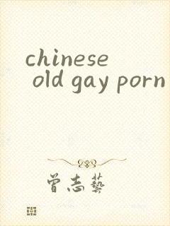 chinese old gay porn