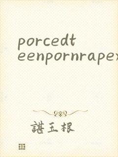 porcedteenpornrapexxxvideosnet