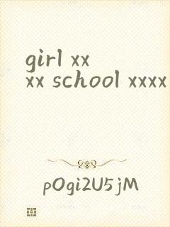 girl xxxx school xxxx