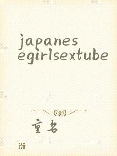 japanesegirlsextube