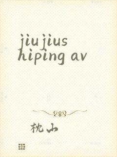 jiujiushiping av