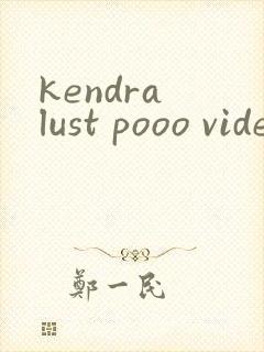 kendra lust pooo videos
