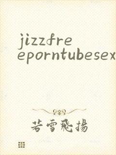 jizzfreeporntubesexvideo