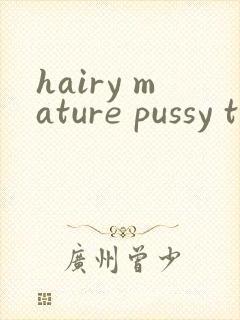 hairy mature pussy tube