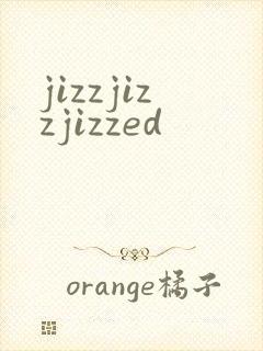 jizzjizzjizzed