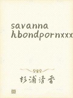 savannahbondpornxxxxxhd