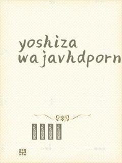 yoshizawajavhdporn